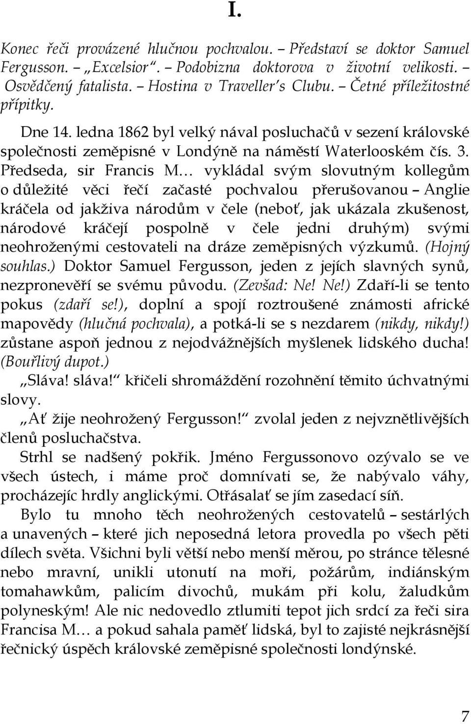 Předseda, sir Francis M vykládal svým slovutným kollegům o důležité věci řečí začasté pochvalou přerušovanou Anglie kráčela od jakživa národům v čele (neboť, jak ukázala zkušenost, národové kráčejí