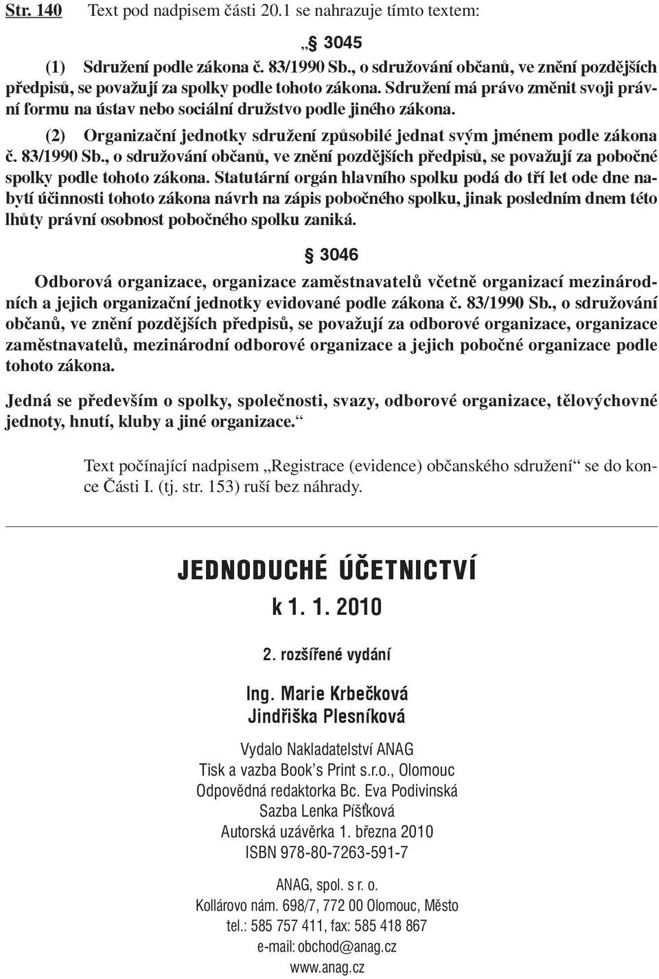 (2) Organizační jednotky sdružení způsobilé jednat svým jménem podle zákona č. 83/1990 Sb., o sdružování občanů, ve znění pozdějších předpisů, se považují za pobočné spolky podle tohoto zákona.