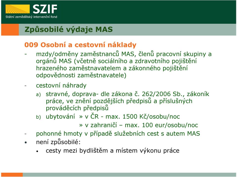 zákona č. 262/2006 Sb., zákoník práce, ve znění pozdějších předpisů a příslušných prováděcích předpisů b) ubytování» v ČR - max.