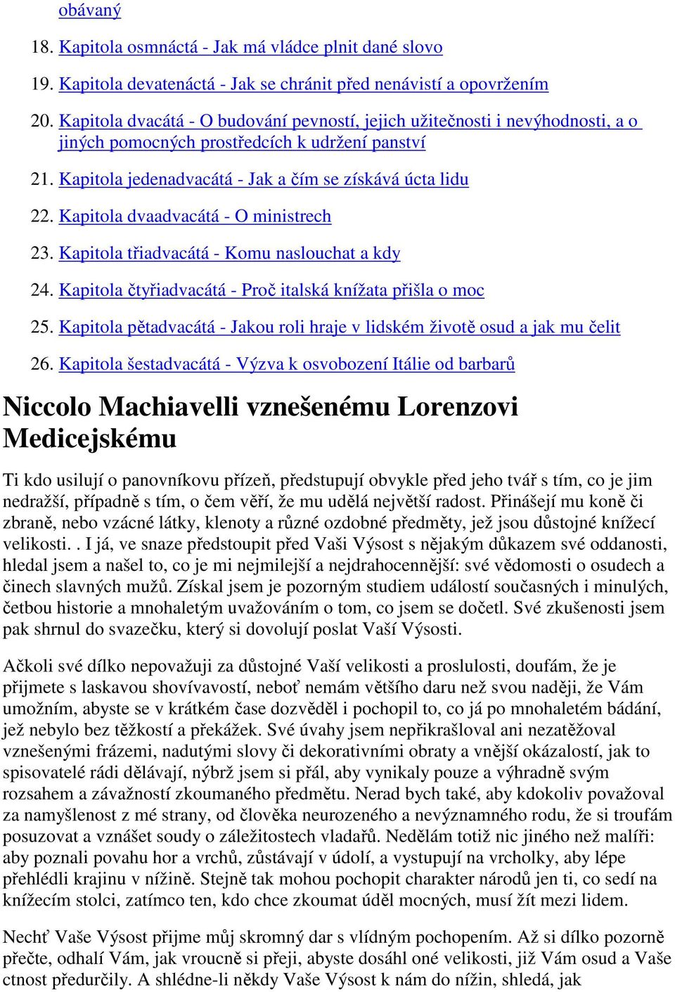 Kapitola dvaadvacátá - O ministrech 23. Kapitola třiadvacátá - Komu naslouchat a kdy 24. Kapitola čtyřiadvacátá - Proč italská knížata přišla o moc 25.