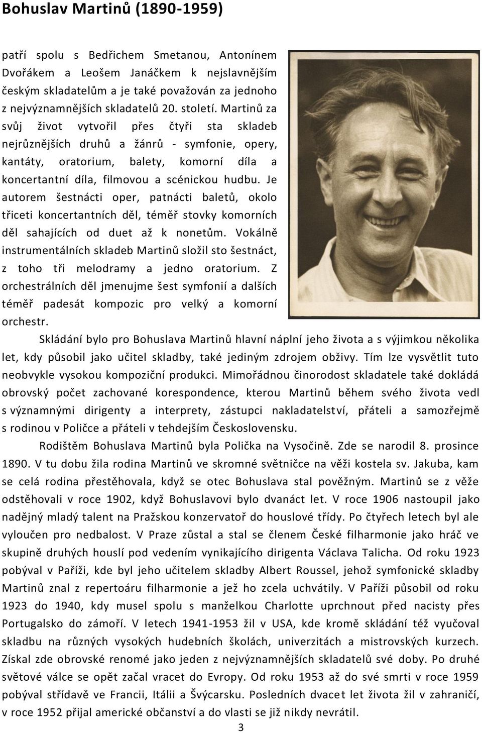 Je autorem šestnácti oper, patnácti baletů, okolo třiceti koncertantních děl, téměř stovky komorních děl sahajících od duet až k nonetům.