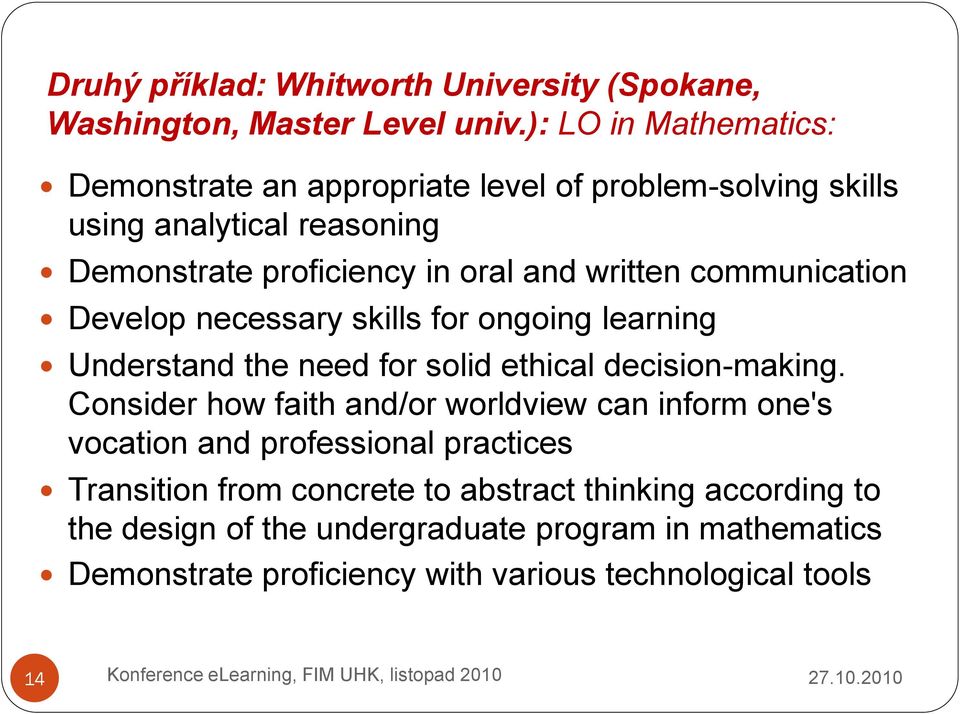 communication Develop necessary skills for ongoing learning Understand the need for solid ethical decision-making.