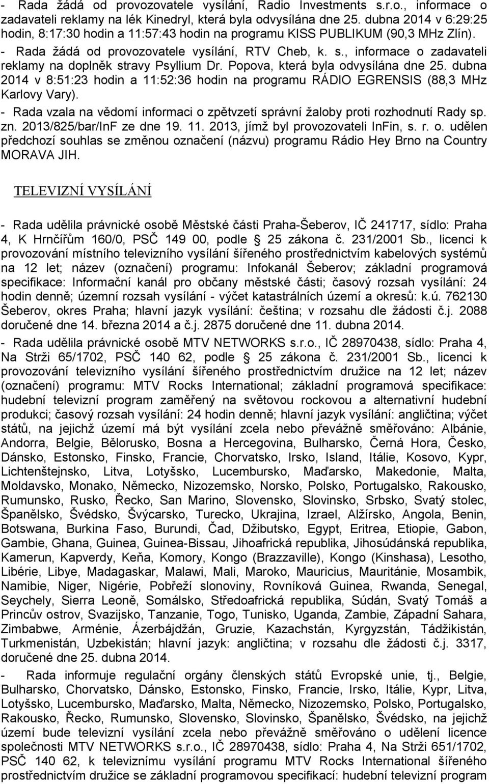 , informace o zadavateli reklamy na doplněk stravy Psyllium Dr. Popova, která byla odvysílána dne 25. dubna 2014 v 8:51:23 hodin a 11:52:36 hodin na programu RÁDIO EGRENSIS (88,3 MHz Karlovy Vary).