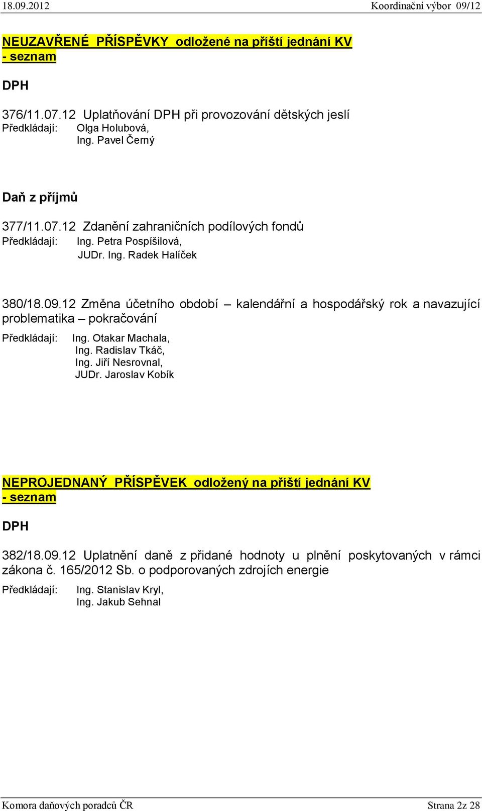 Radislav Tkáč, Ing. Jiří Nesrovnal, JUDr. Jaroslav Kobík NEPROJEDNANÝ PŘÍSPĚVEK odložený na příští jednání KV - seznam DPH 382/18.09.