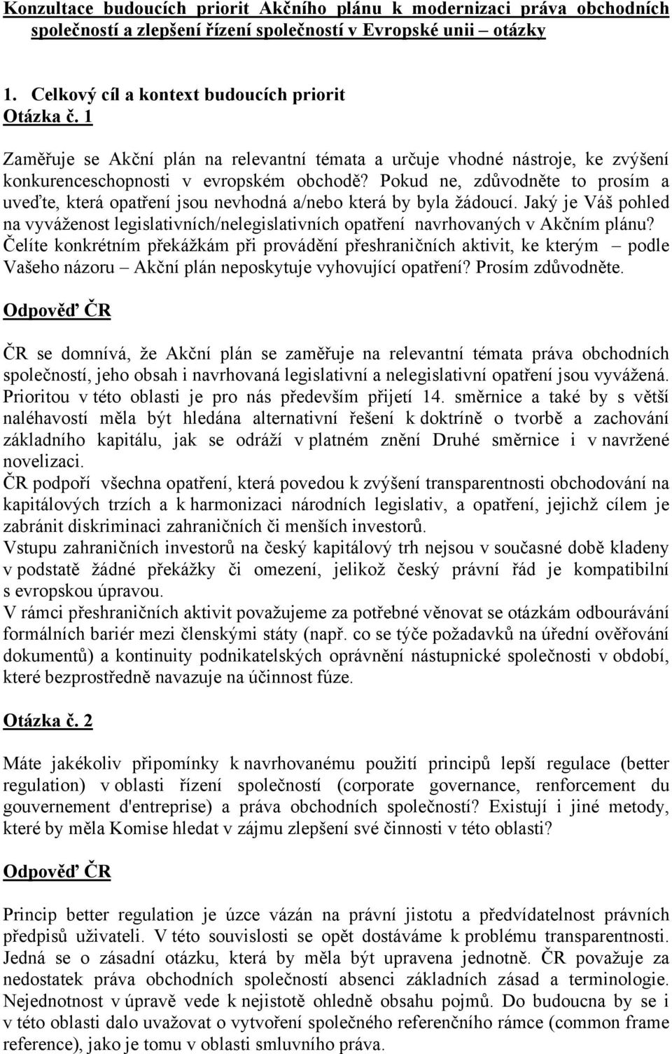 Pokud ne, zdůvodněte to prosím a uveďte, která opatření jsou nevhodná a/nebo která by byla žádoucí.