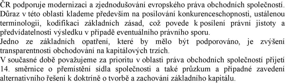 předvídatelnosti výsledku v případě eventuálního právního sporu.