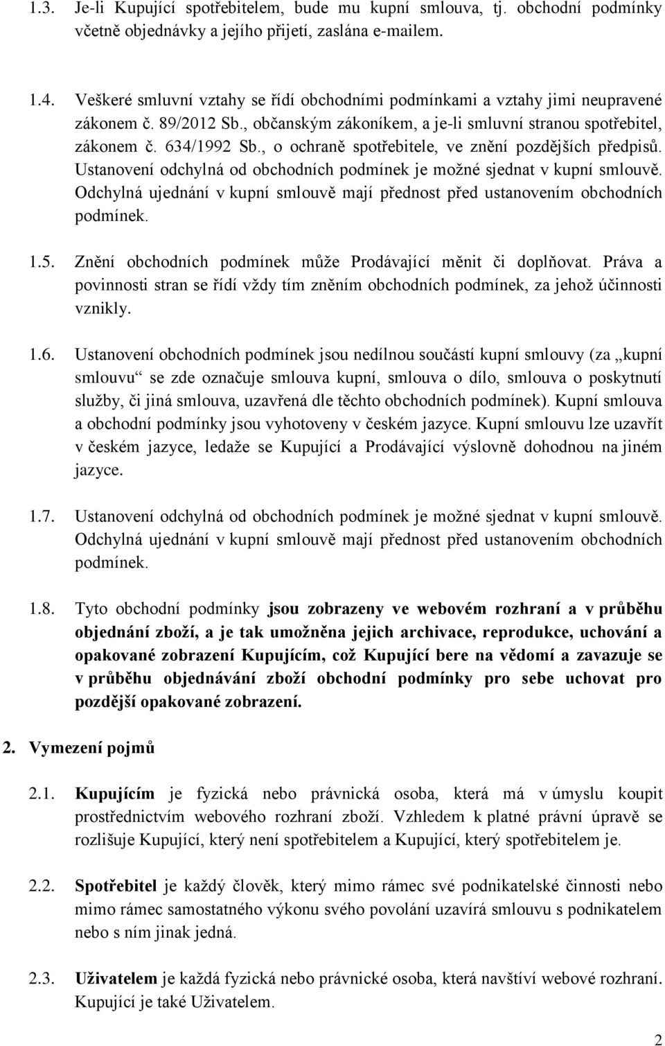 , o ochraně spotřebitele, ve znění pozdějších předpisů. Ustanovení odchylná od obchodních podmínek je možné sjednat v kupní smlouvě.