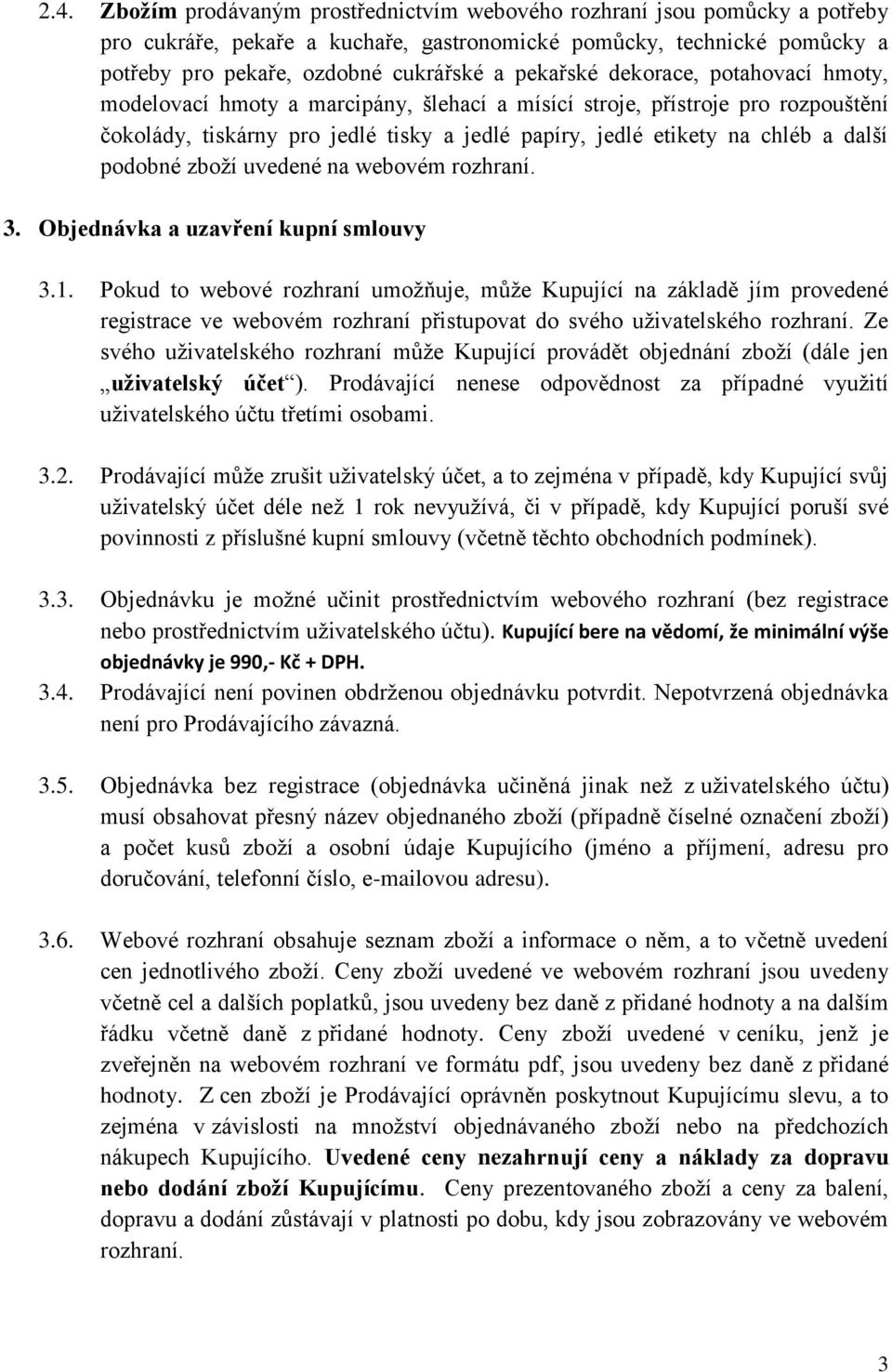 podobné zboží uvedené na webovém rozhraní. 3. Objednávka a uzavření kupní smlouvy 3.1.