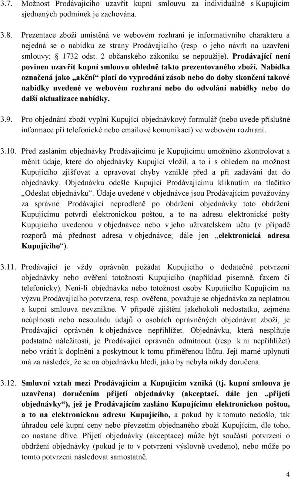 2 občanského zákoníku se nepoužije). Prodávající není povinen uzavřít kupní smlouvu ohledně takto prezentovaného zboží.