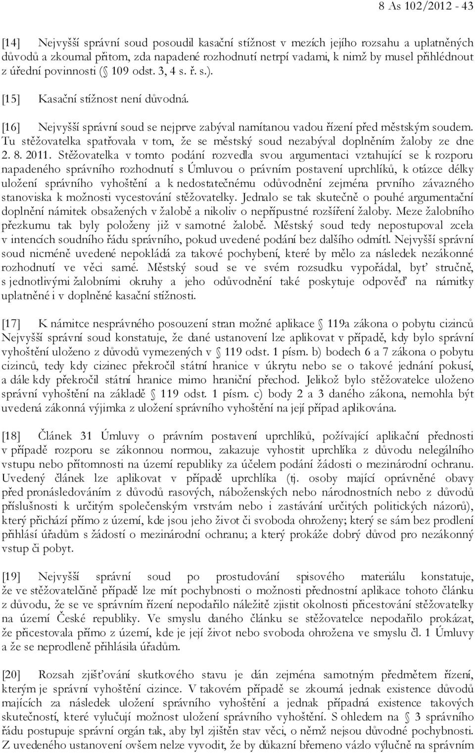 Tu stěžovatelka spatřovala v tom, že se městský soud nezabýval doplněním žaloby ze dne 2. 8. 2011.