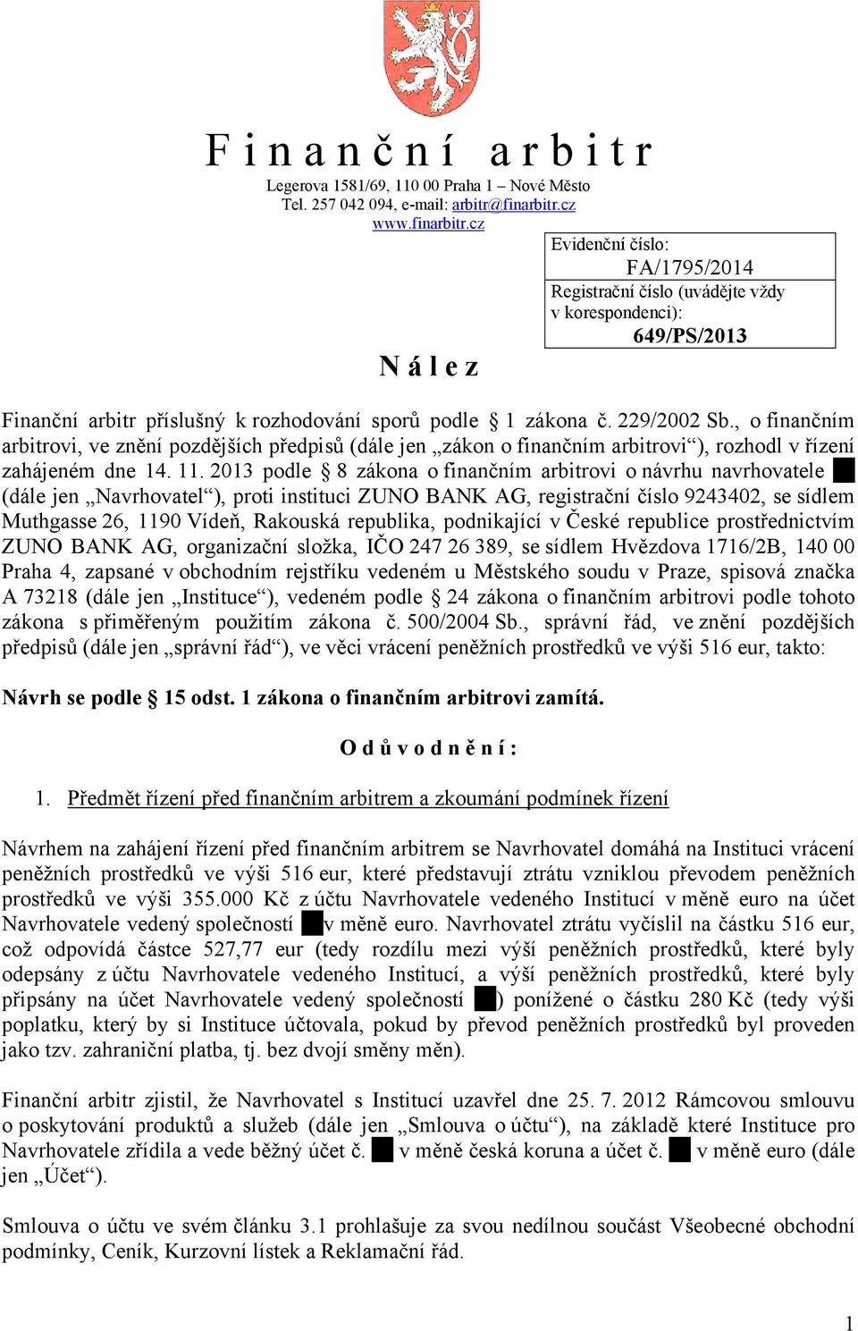 , o finančním arbitrovi, ve znění pozdějších předpisů (dále jen zákon o finančním arbitrovi ), rozhodl v řízení zahájeném dne 14. 11.