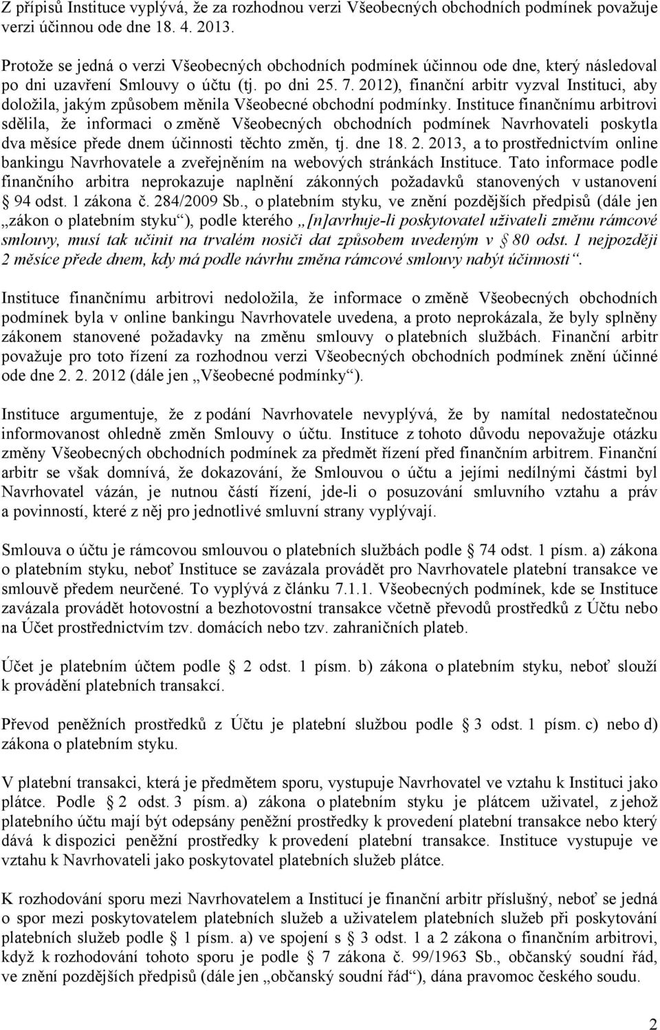 2012), finanční arbitr vyzval Instituci, aby doložila, jakým způsobem měnila Všeobecné obchodní podmínky.