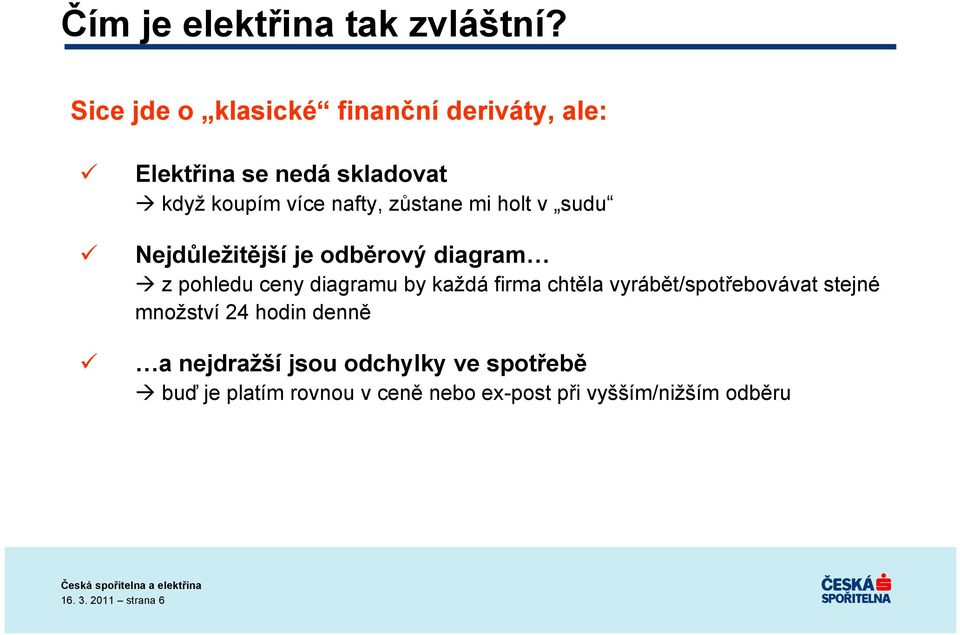 zůstane mi holt v sudu Nejdůležitější je odběrový diagram z pohledu ceny diagramu by každá firma