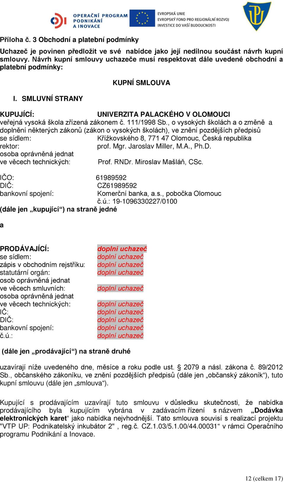 SMLUVNÍ STRANY KUPNÍ SMLOUVA KUPUJÍCÍ: UNIVERZITA PALACKÉHO V OLOMOUCI veřejná vysoká škola zřízená zákonem č. 111/1998 Sb.