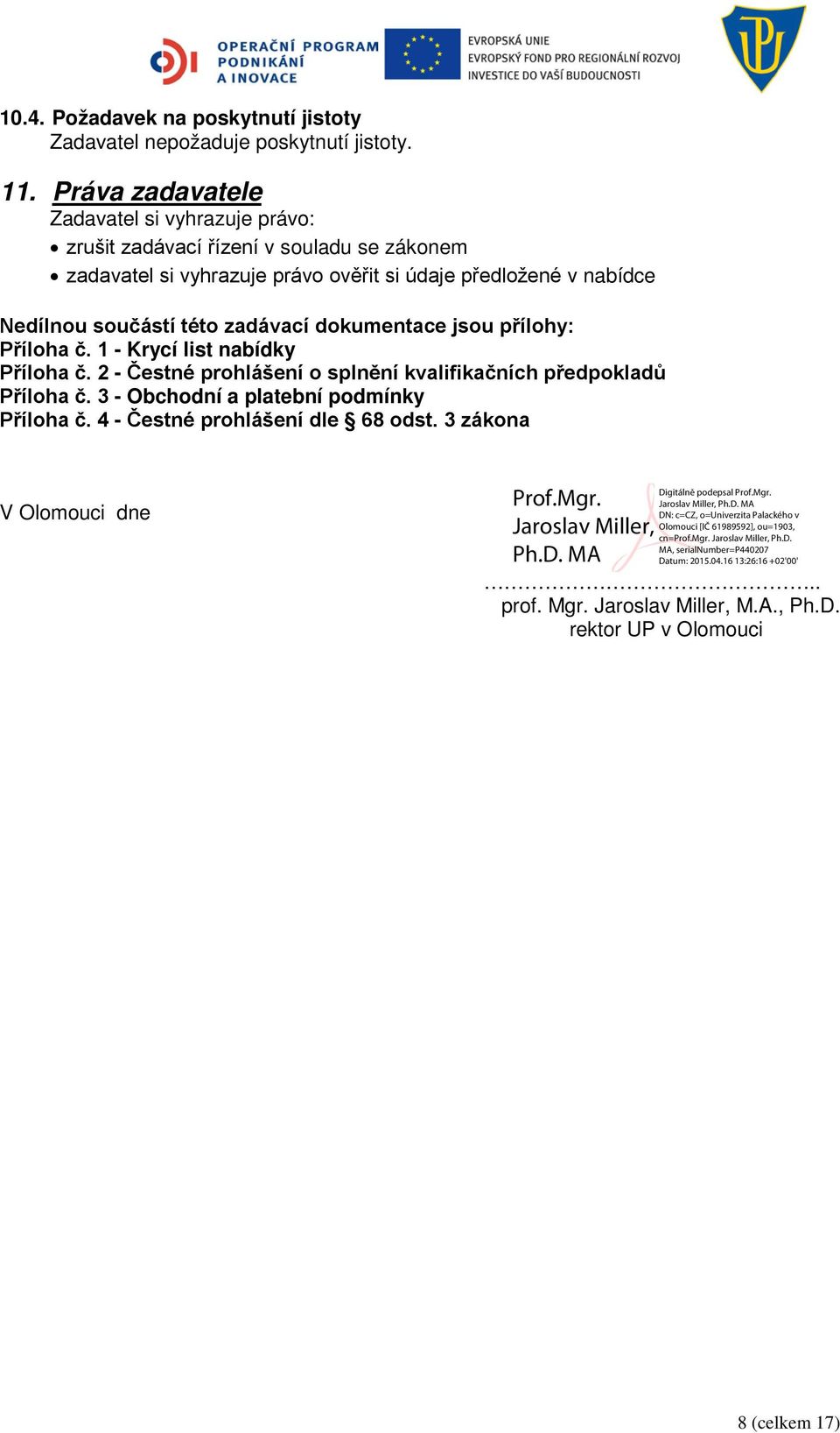 v nabídce Nedílnou součástí této zadávací dokumentace jsou přílohy: Příloha č. 1 - Krycí list nabídky Příloha č.