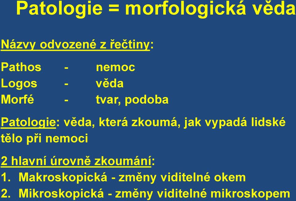 vypadá lidské tělo při nemoci 2 hlavní úrovně zkoumání: 1.