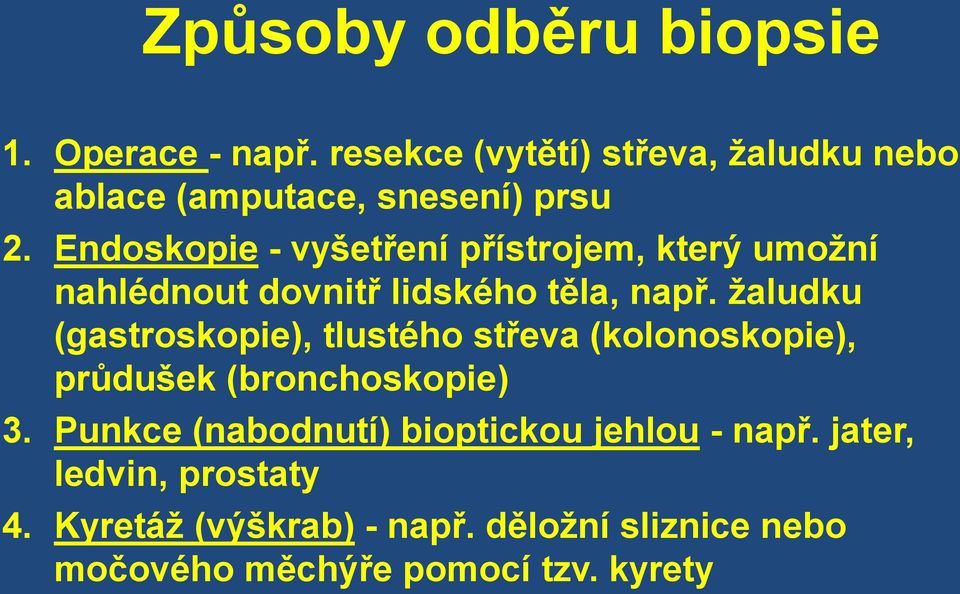 Endoskopie - vyšetření přístrojem, který umožní nahlédnout dovnitř lidského těla, např.