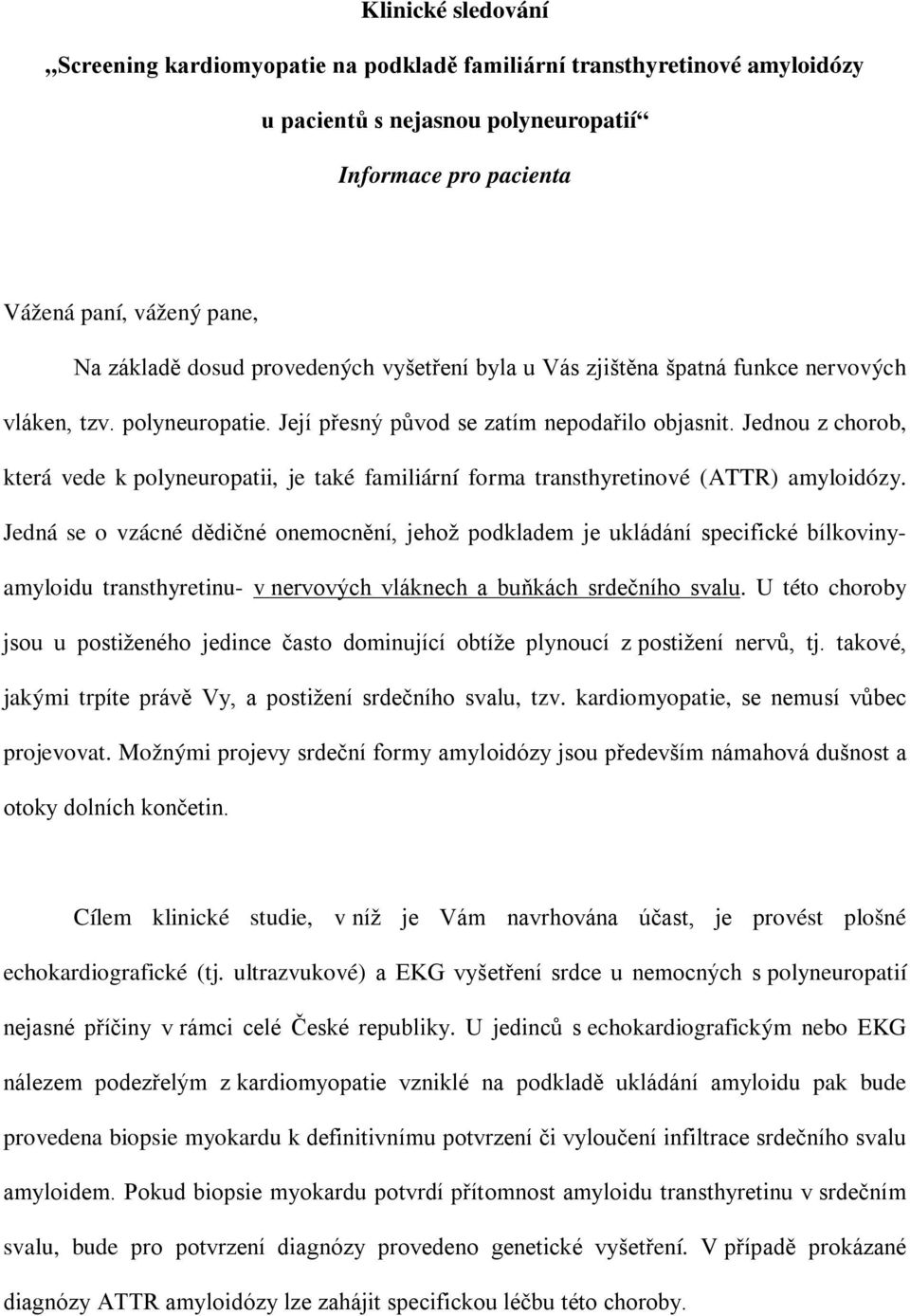 Jednou z chorob, která vede k polyneuropatii, je také familiární forma transthyretinové (ATTR) amyloidózy.