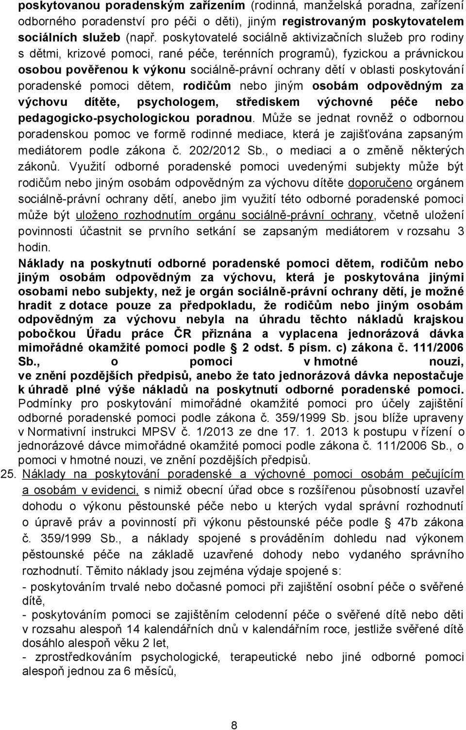 poskytování poradenské pomoci dětem, rodičům nebo jiným osobám odpovědným za výchovu dítěte, psychologem, střediskem výchovné péče nebo pedagogicko-psychologickou poradnou.