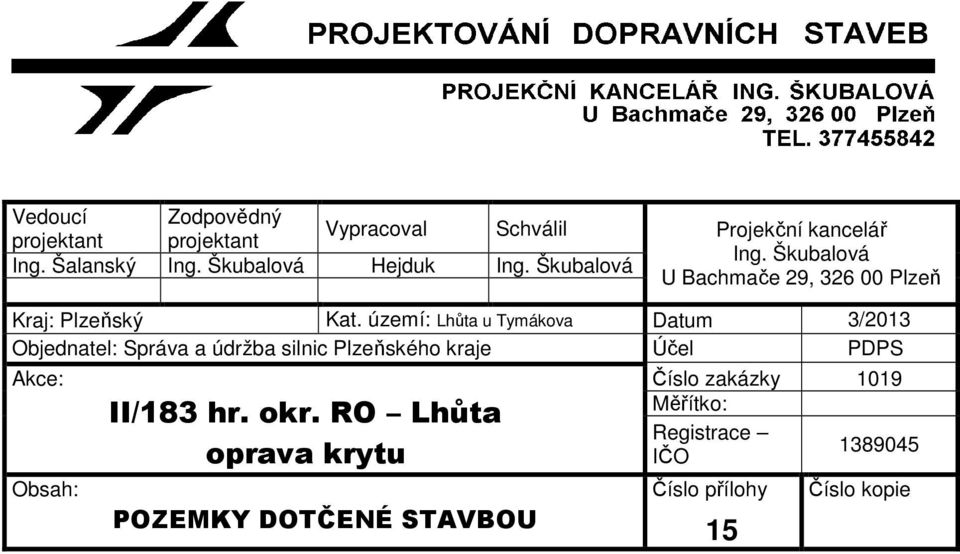 území: Lhůta u Tymákova Datum 3/2013 Objednatel: Správa a údržba silnic Plzeňského kraje Účel PDPS Obsah: