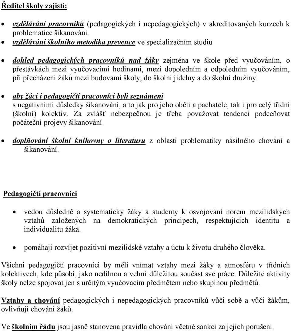 odpoledním vyučováním, při přecházení žáků mezi budovami školy, do školní jídelny a do školní družiny.