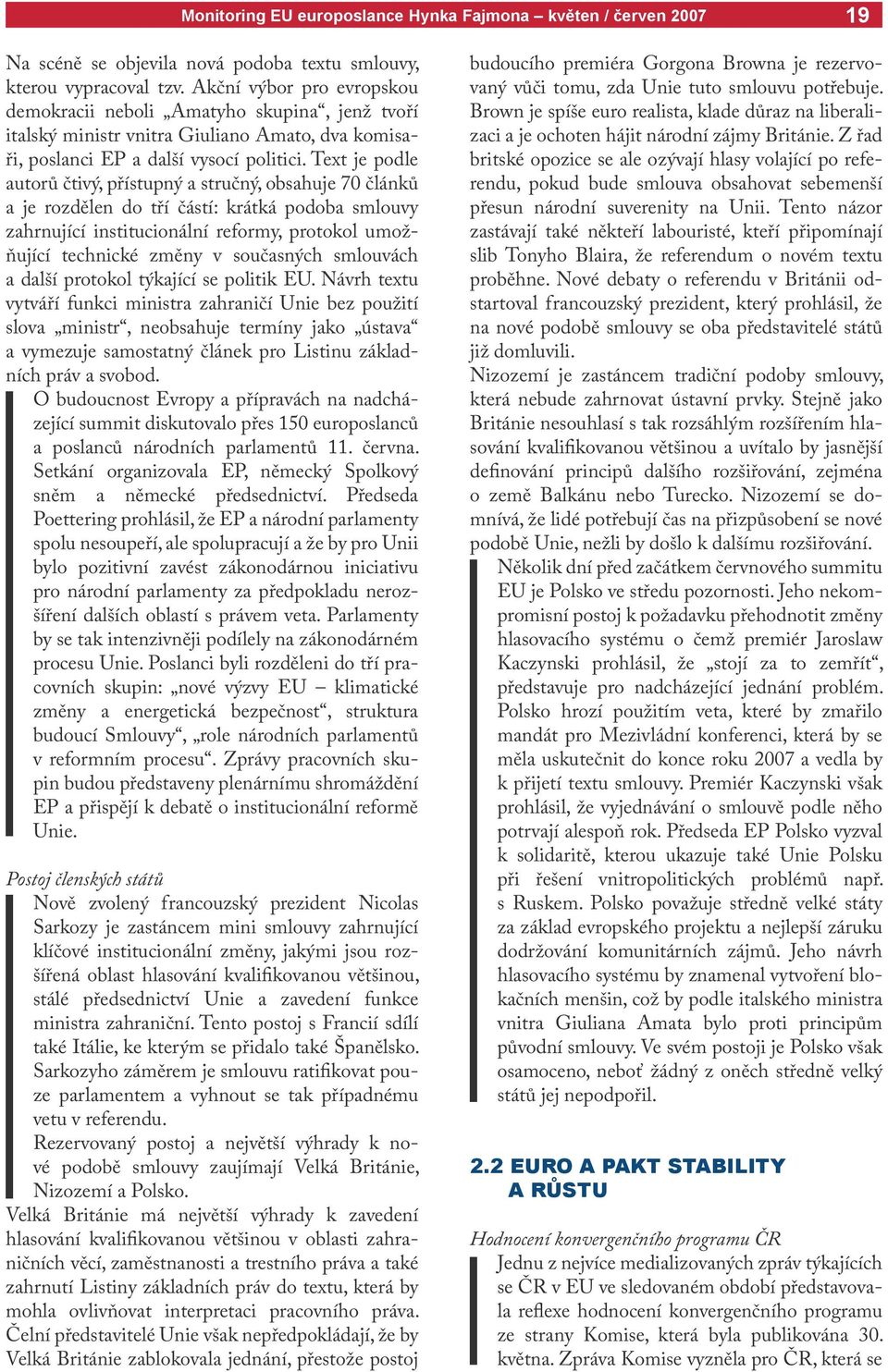 Text je podle autorů čtivý, přístupný a stručný, obsahuje 70 článků a je rozdělen do tří částí: krátká podoba smlouvy zahrnující institucionální reformy, protokol umožňující technické změny v