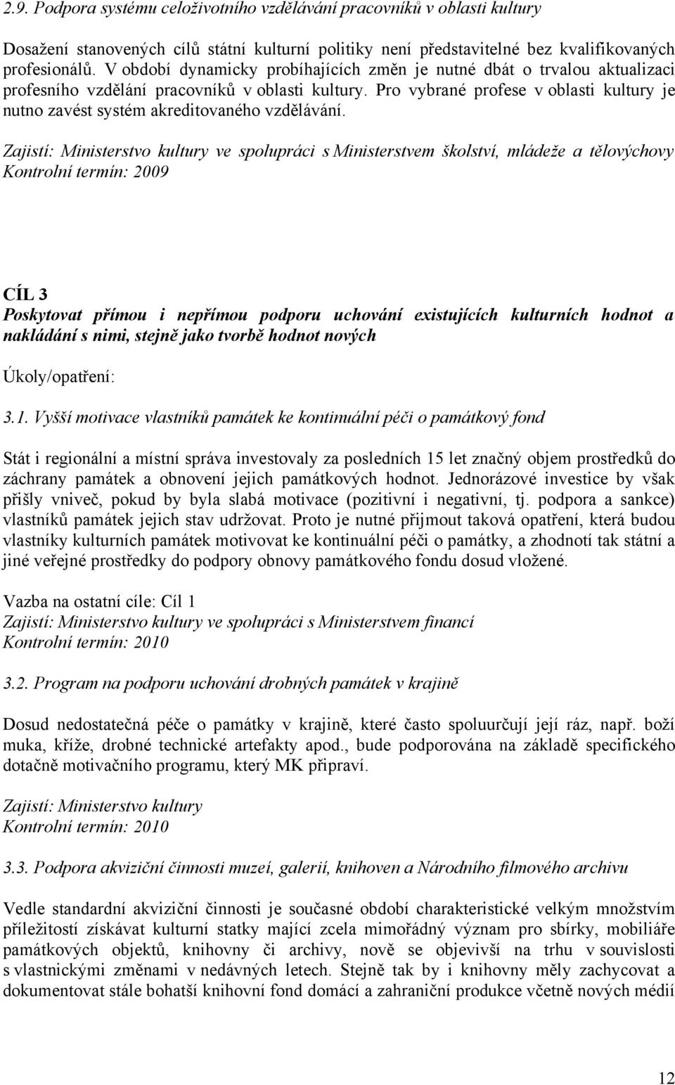 Pro vybrané profese v oblasti kultury je nutno zavést systém akreditovaného vzdělávání.