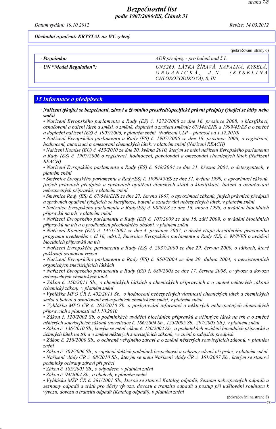 ( K Y S E L I N A CHLOROVODÍKOVÁ), 8, III 15 Informace o předpisech Nařízení týkající se bezpečnosti, zdraví a životního prostředí/specifické právní předpisy týkající se látky nebo směsi Nařízení