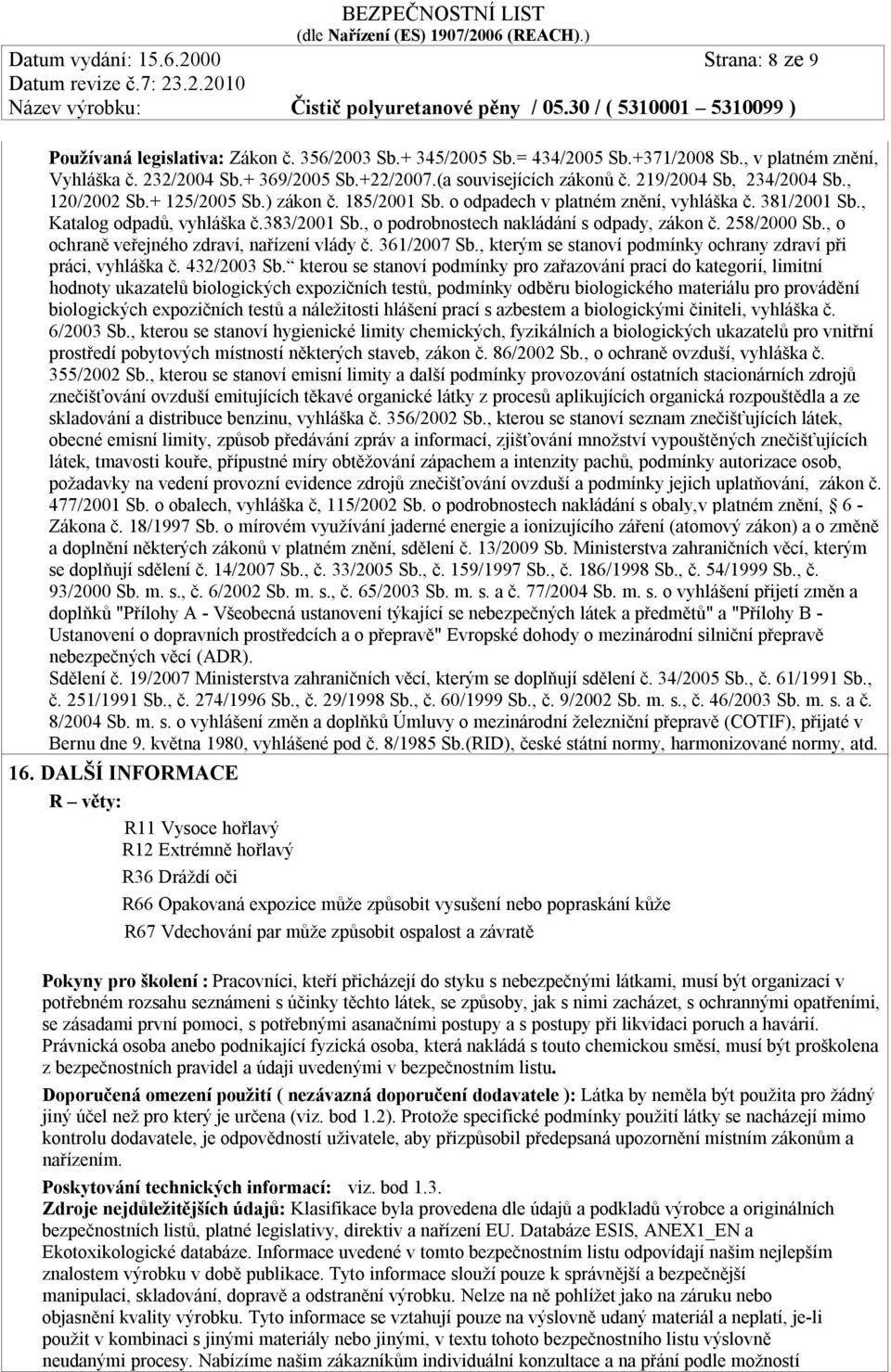 , o podrobnostech nakládání s odpady, zákon č. 258/2000 Sb., o ochraně veřejného zdraví, nařízení vlády č. 361/2007 Sb., kterým se stanoví podmínky ochrany zdraví při práci, vyhláška č. 432/2003 Sb.