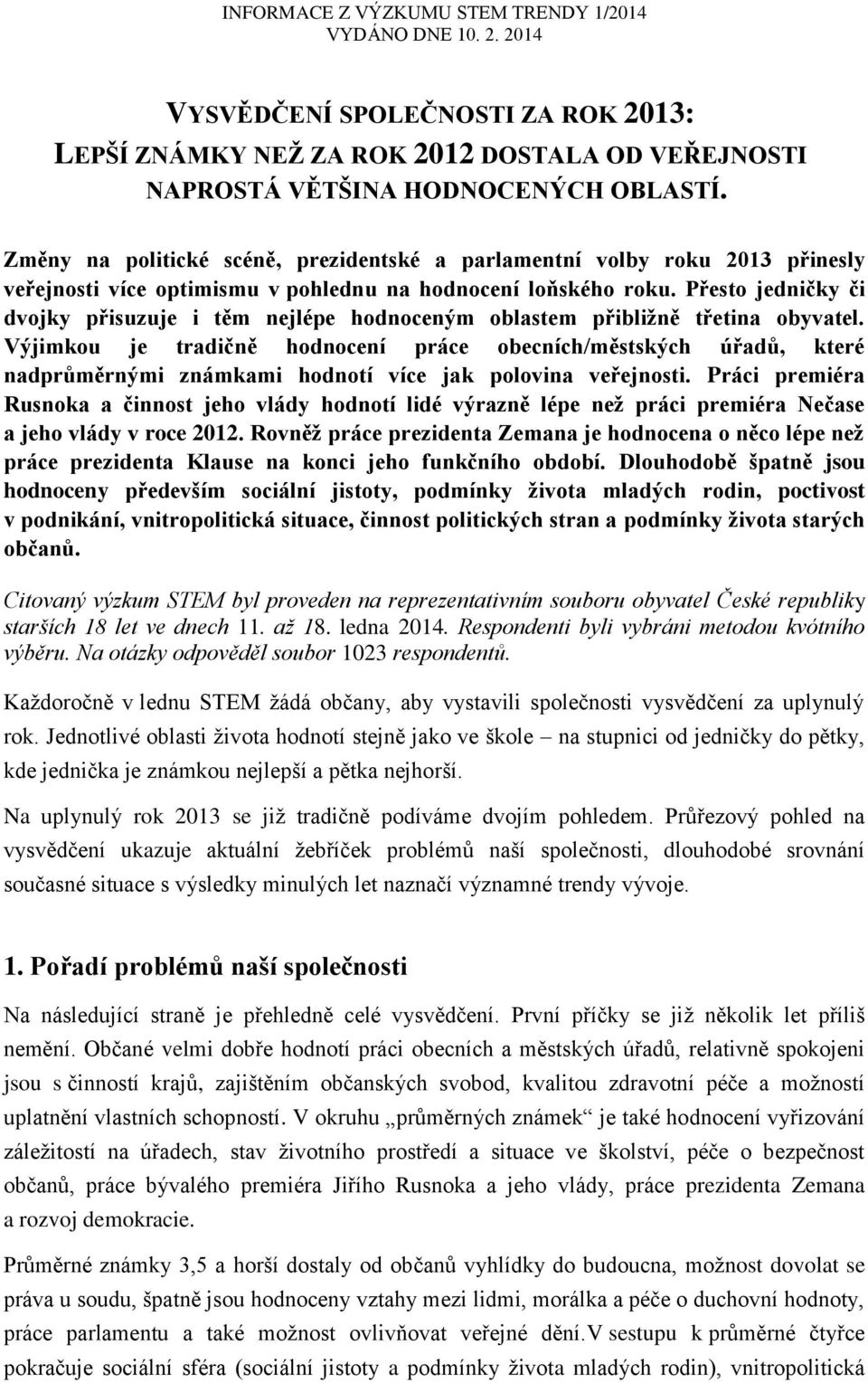 Přesto jedničky či dvojky přisuzuje i těm nejlépe hodnoceným oblastem přibliţně třetina obyvatel.