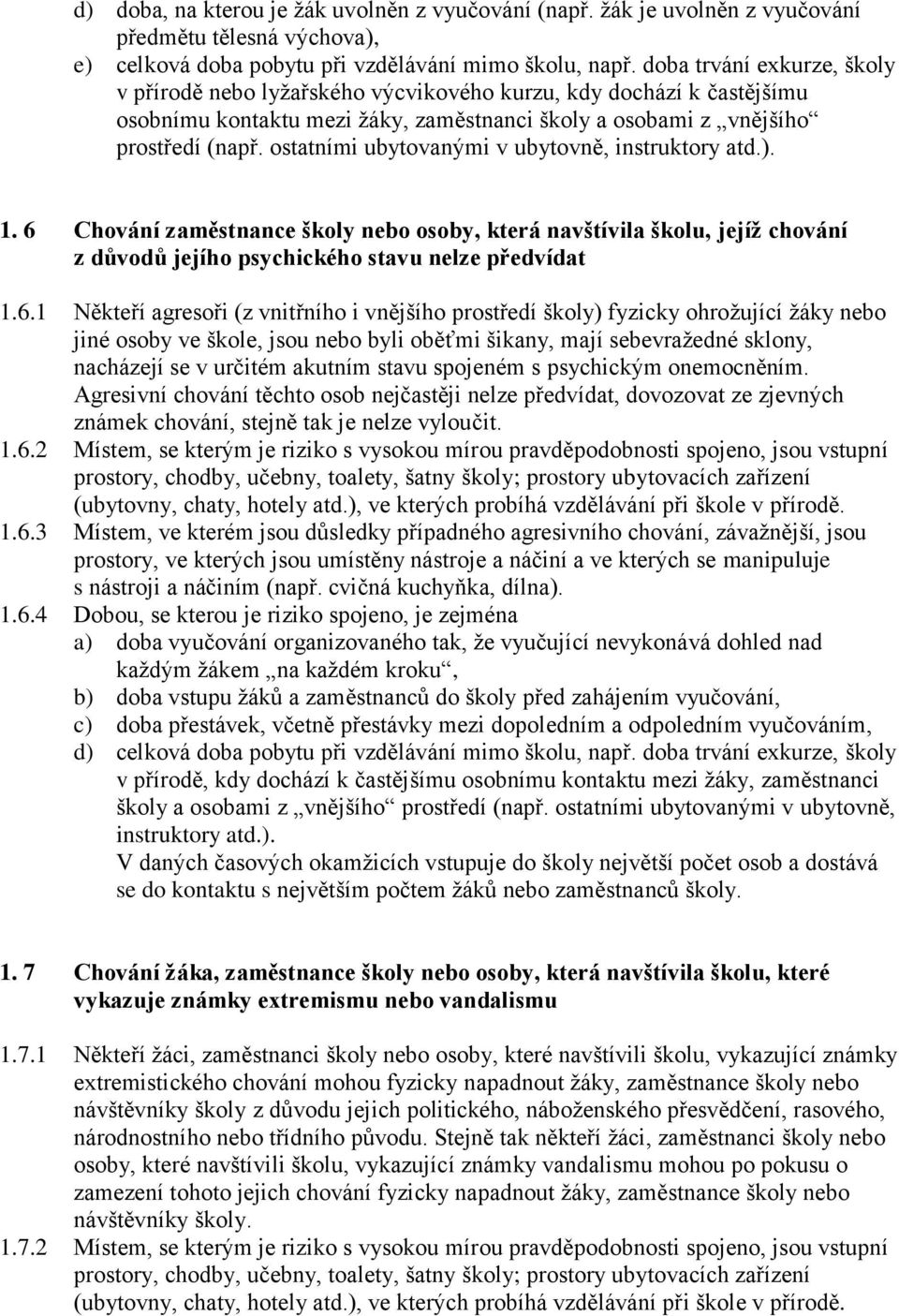 ostatními ubytovanými v ubytovně, instruktory atd.). 1. 6 