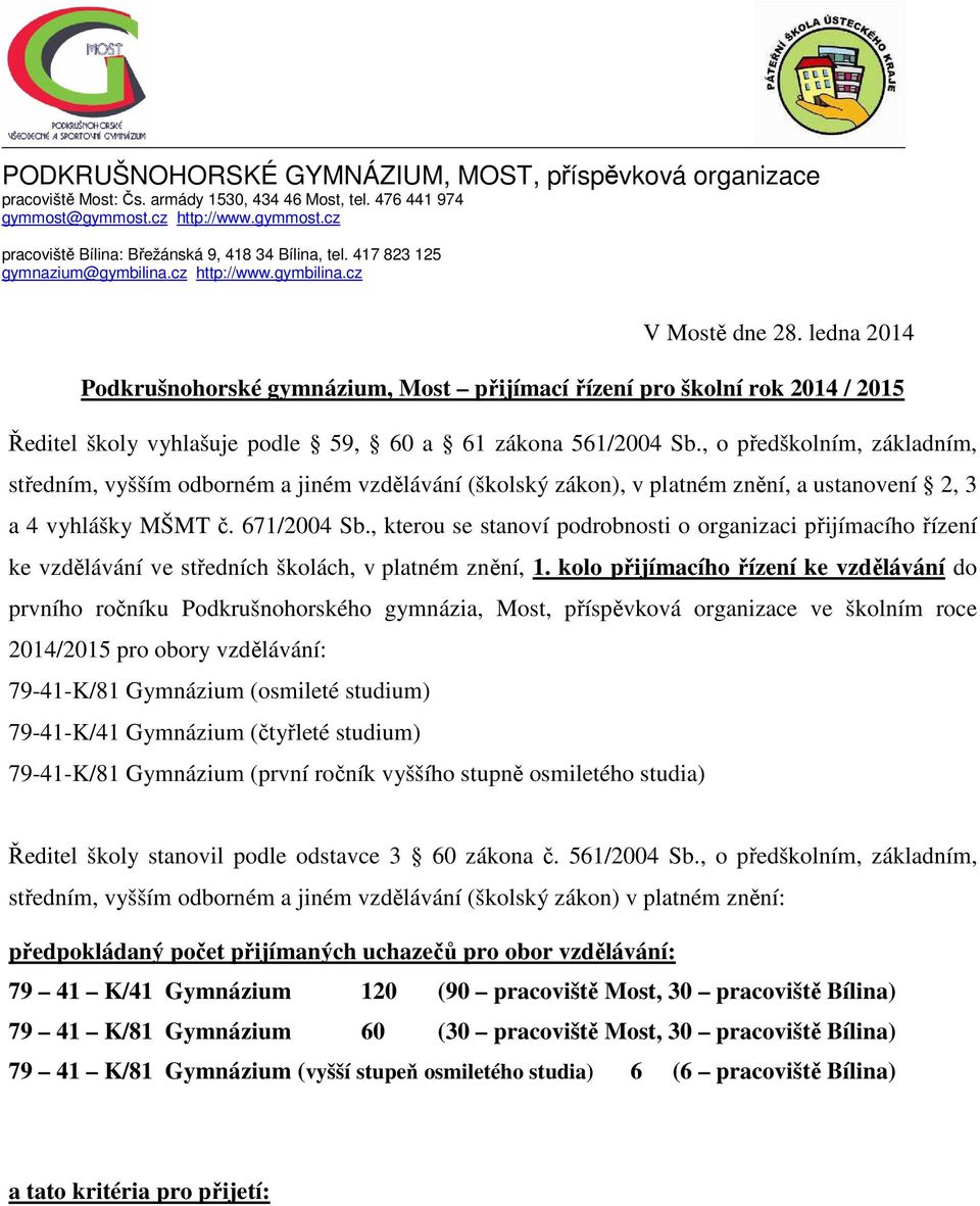 ledna 2014 Podkrušnohorské gymnázium, Most přijímací řízení pro školní rok 2014 / 2015 Ředitel školy vyhlašuje podle 59, 60 a 61 zákona 561/2004 Sb.