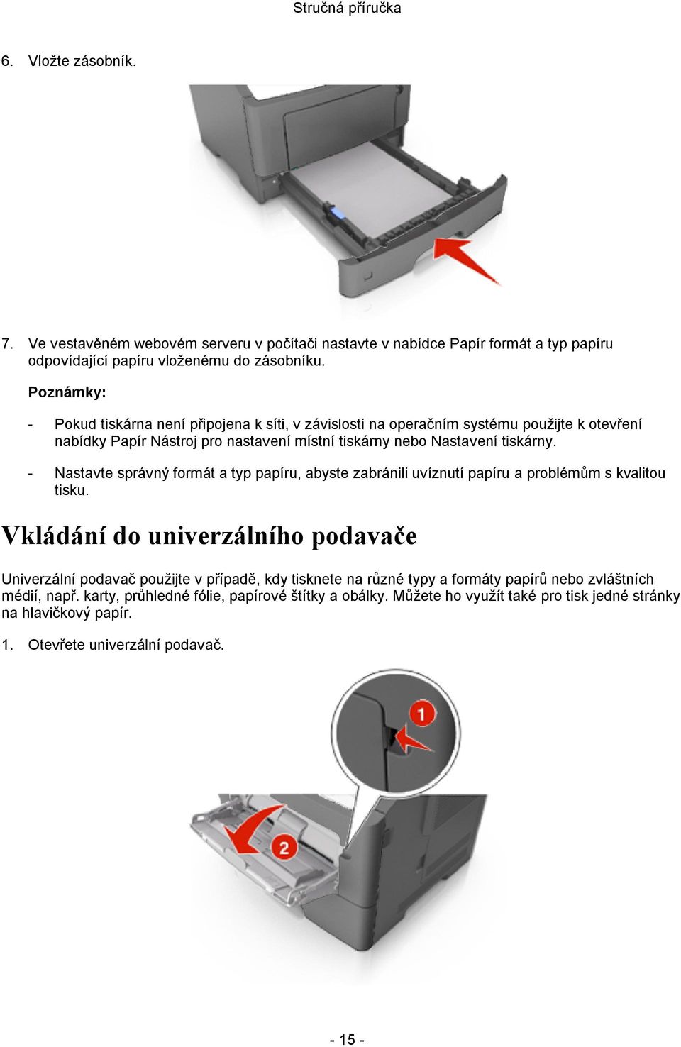 - Nastavte správný formát a typ papíru, abyste zabránili uvíznutí papíru a problémům s kvalitou tisku.