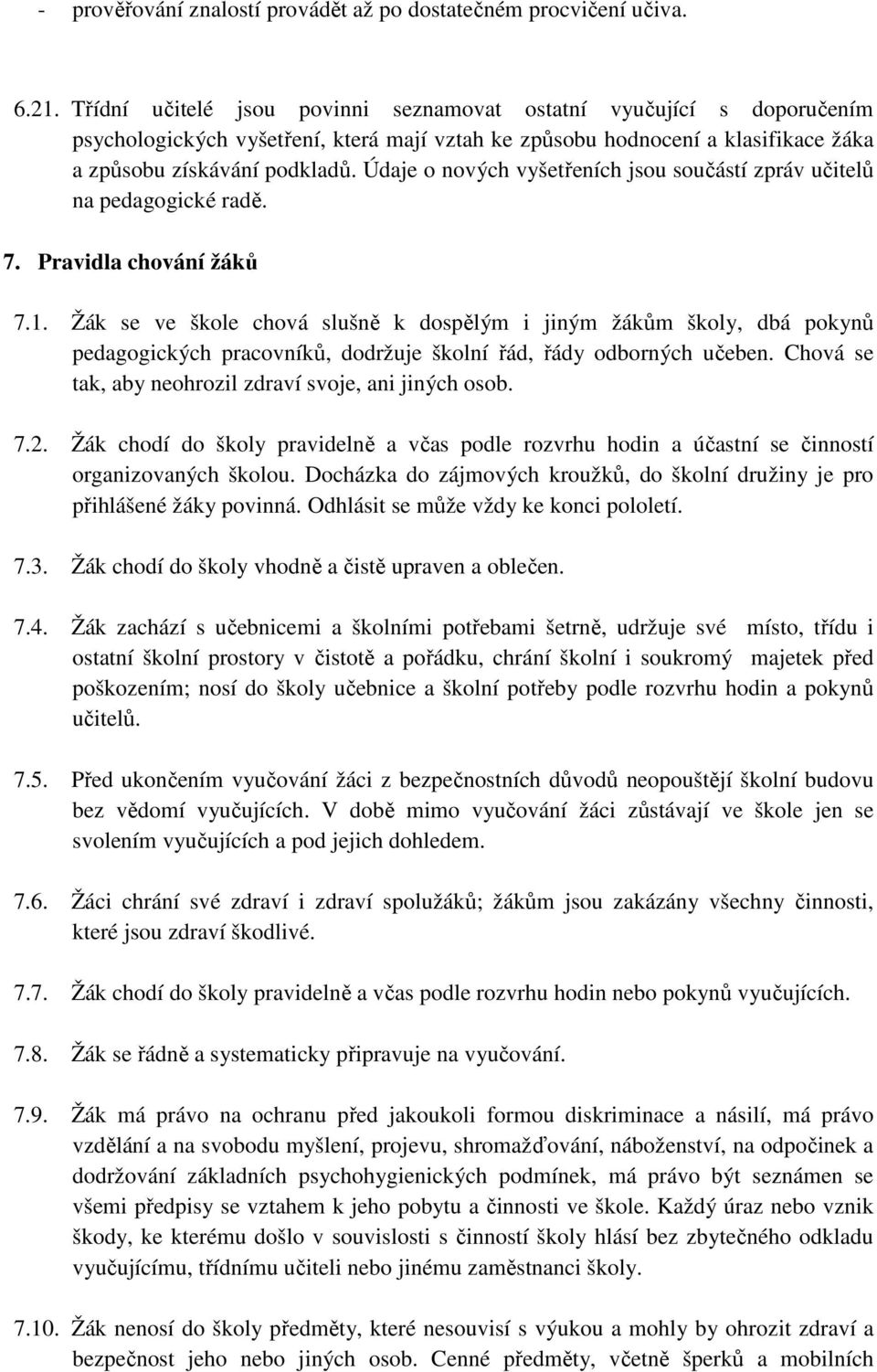 Údaje o nových vyšetřeních jsou součástí zpráv učitelů na pedagogické radě. 7. Pravidla chování žáků 7.1.