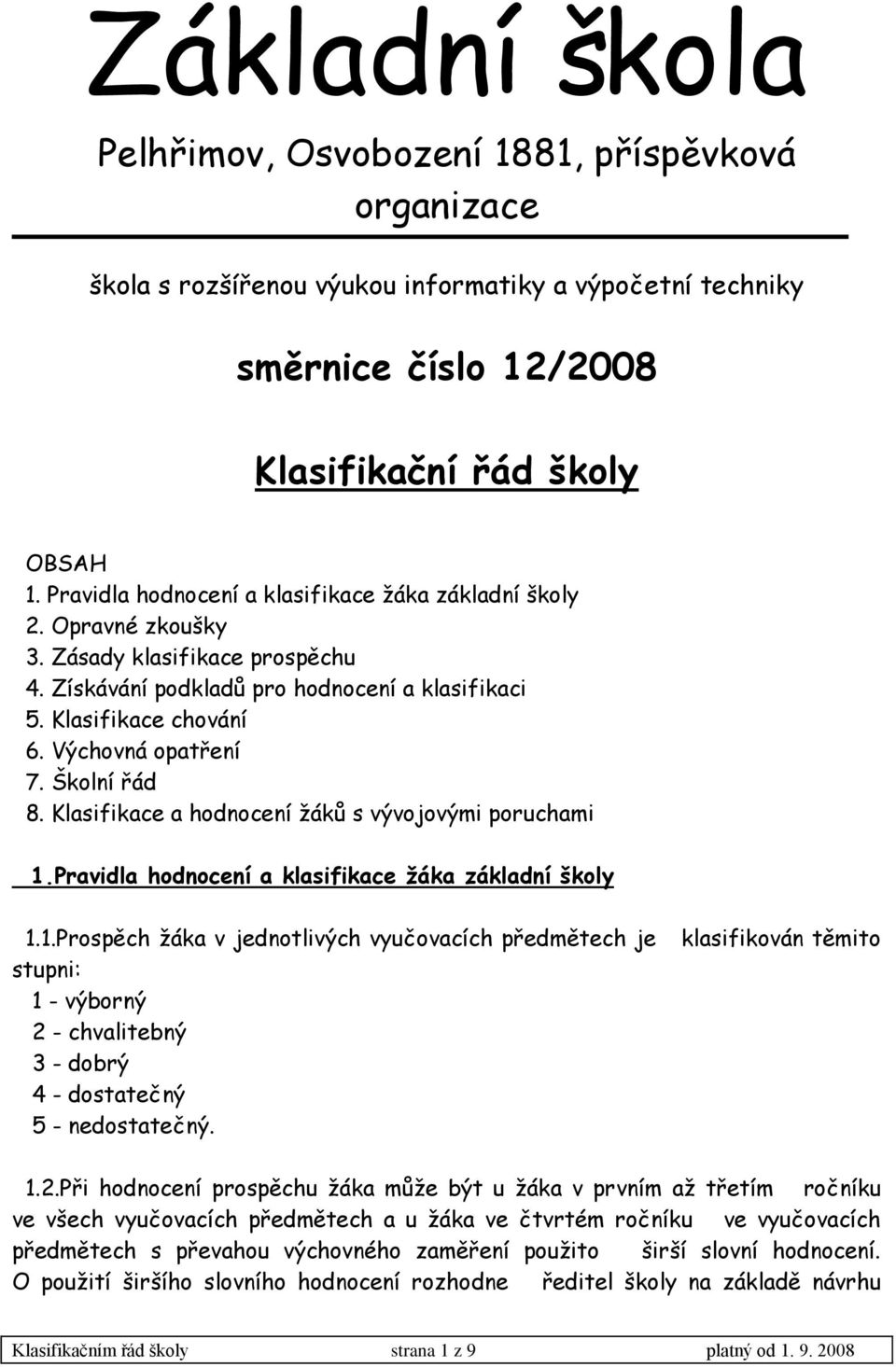 Školní řád 8. Klasifikace a hodnocení ţáků s vývojovými poruchami 1.