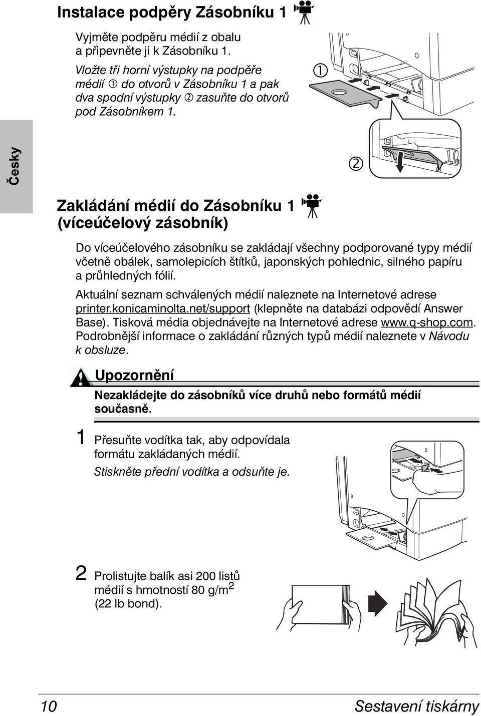 % & Zakládání médií do Zásobníku 1 (víceúčelový zásobník) Do víceúčelového zásobníku se zakládají všechny podporované typy médií včetně obálek, samolepicích štítků, japonských pohlednic, silného