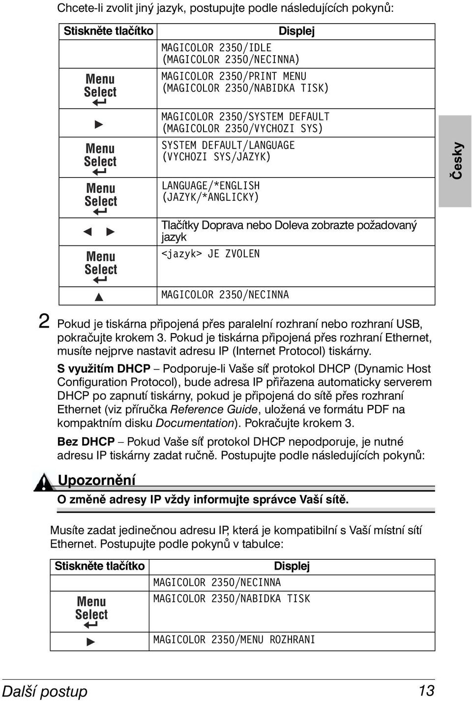 <jazyk> JE ZVOLEN MAGICOLOR 2350/NECINNA 2 Pokud je tiskárna připojená přes paralelní rozhraní nebo rozhraní USB, pokračujte krokem 3.
