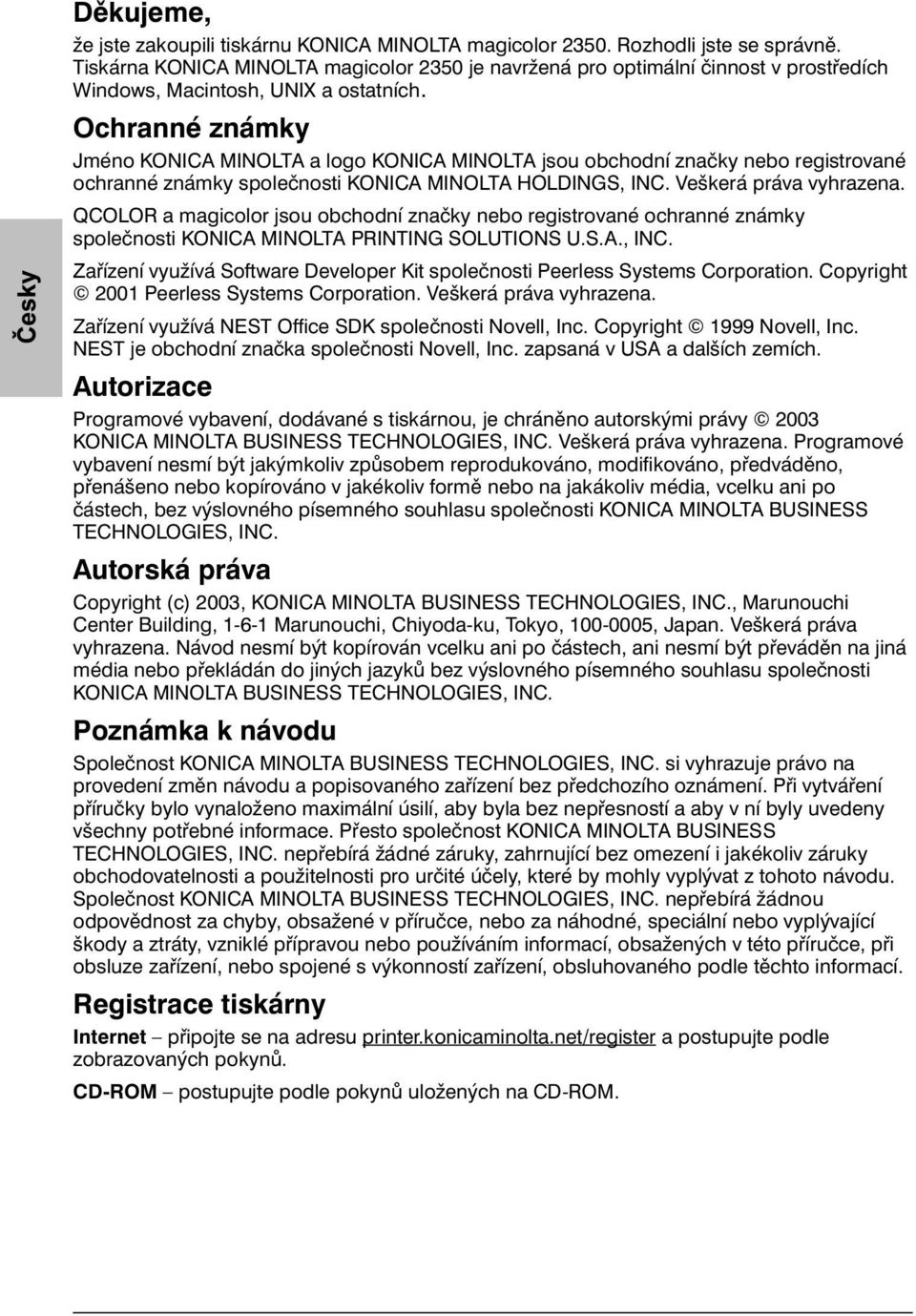 Ochranné známky Jméno KONICA MINOLTA a logo KONICA MINOLTA jsou obchodní značky nebo registrované ochranné známky společnosti KONICA MINOLTA HOLDINGS, INC. Veškerá práva vyhrazena.