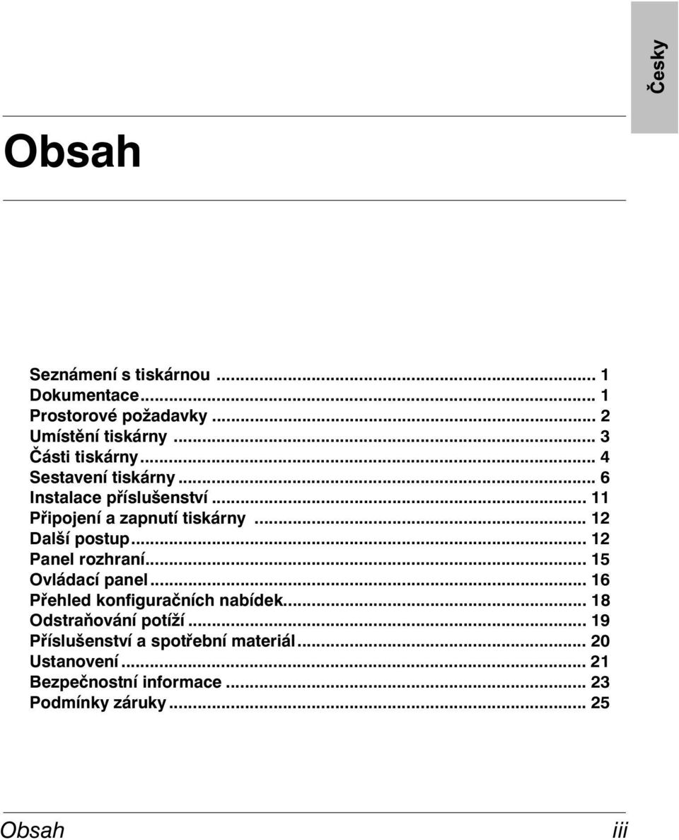 .. 12 Panel rozhraní... 15 Ovládací panel... 16 Přehled konfiguračních nabídek... 18 Odstraňování potíží.