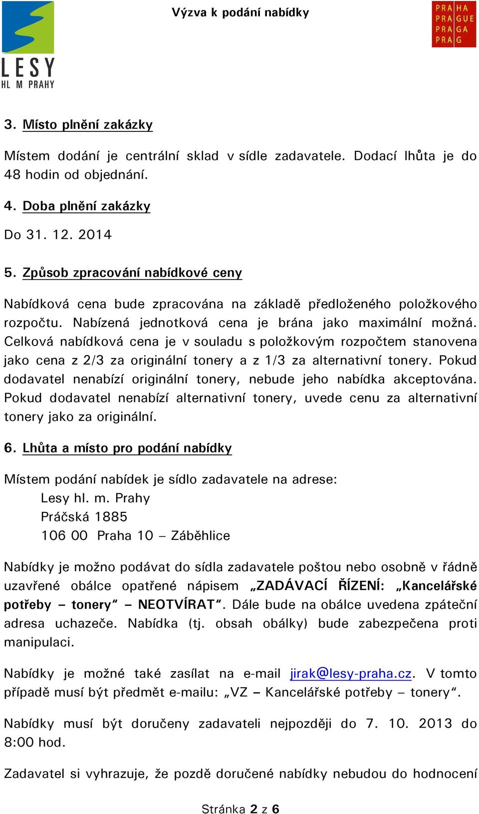 Celková nabídková cena je v souladu s položkovým rozpočtem stanovena jako cena z 2/3 za originální tonery a z 1/3 za alternativní tonery.