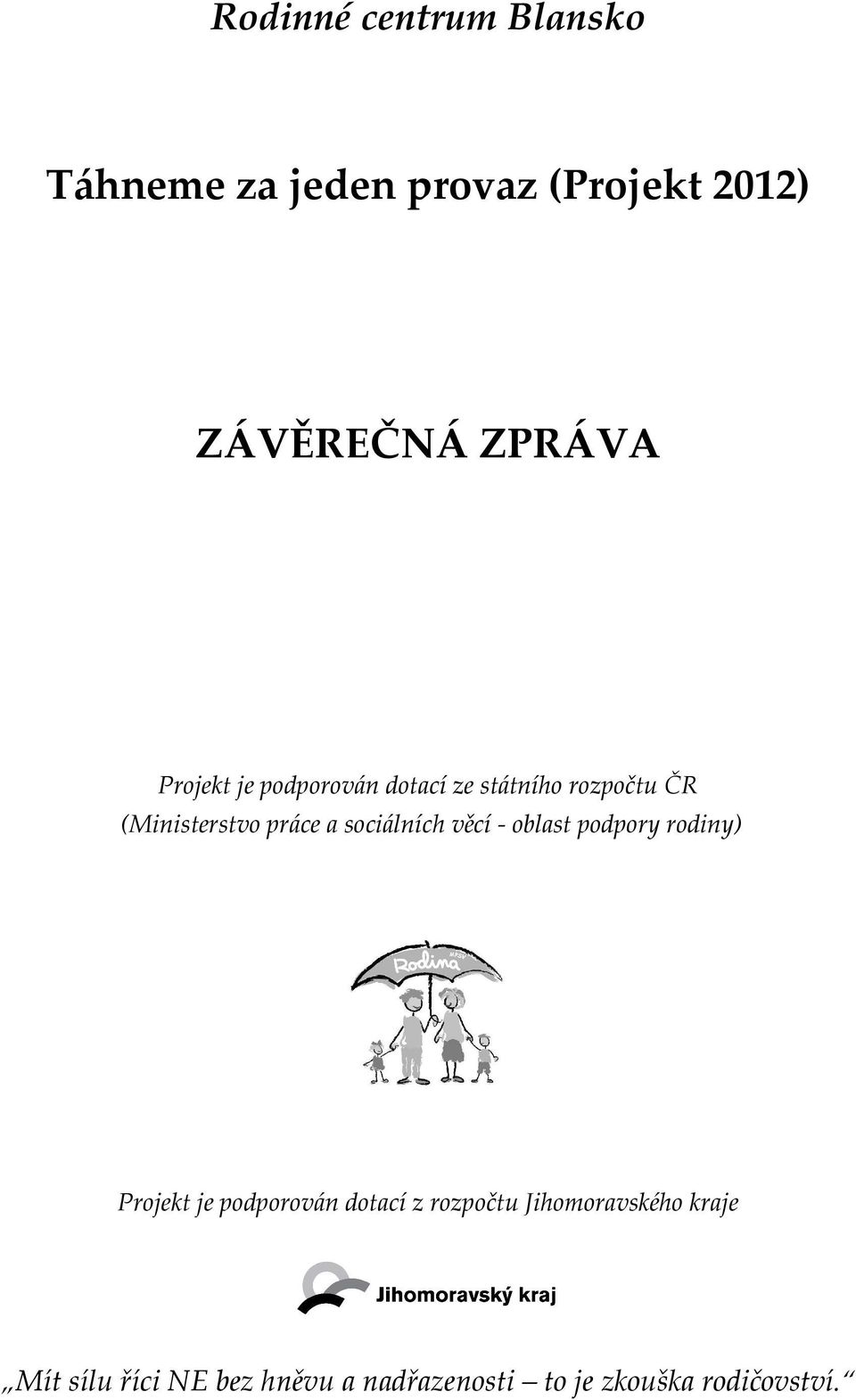 sociálních věcí - oblast podpory rodiny) Projekt je podporován dotací z rozpočtu