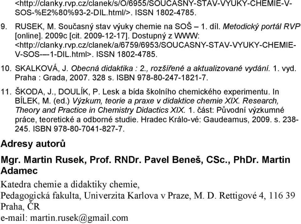 , rozšířené a aktualizované vydání. 1. vyd. Praha : Grada, 2007. 328 s. ISBN 978-80-247-1821-7. 11. ŠKODA, J., DOULÍK, P. Lesk a bída školního chemického experimentu. In BÍLEK, M. (ed.