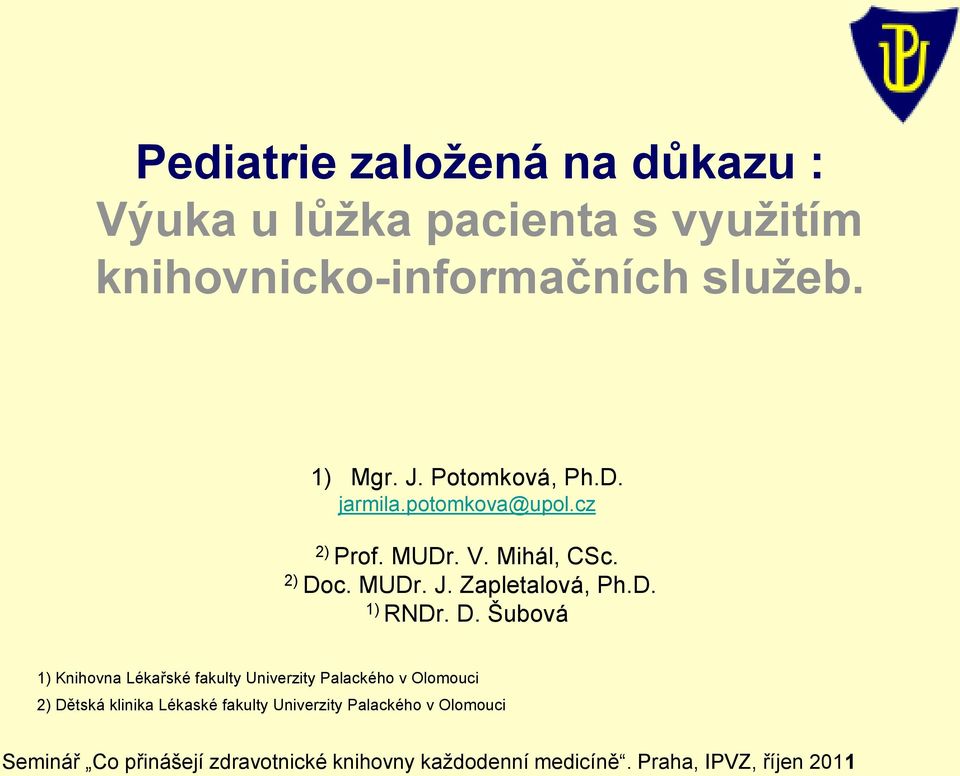 D. Šubvá 1) Knihvna Lékařské fakulty Univerzity Palackéh v Olmuci 2) Dětská klinika Lékaské fakulty