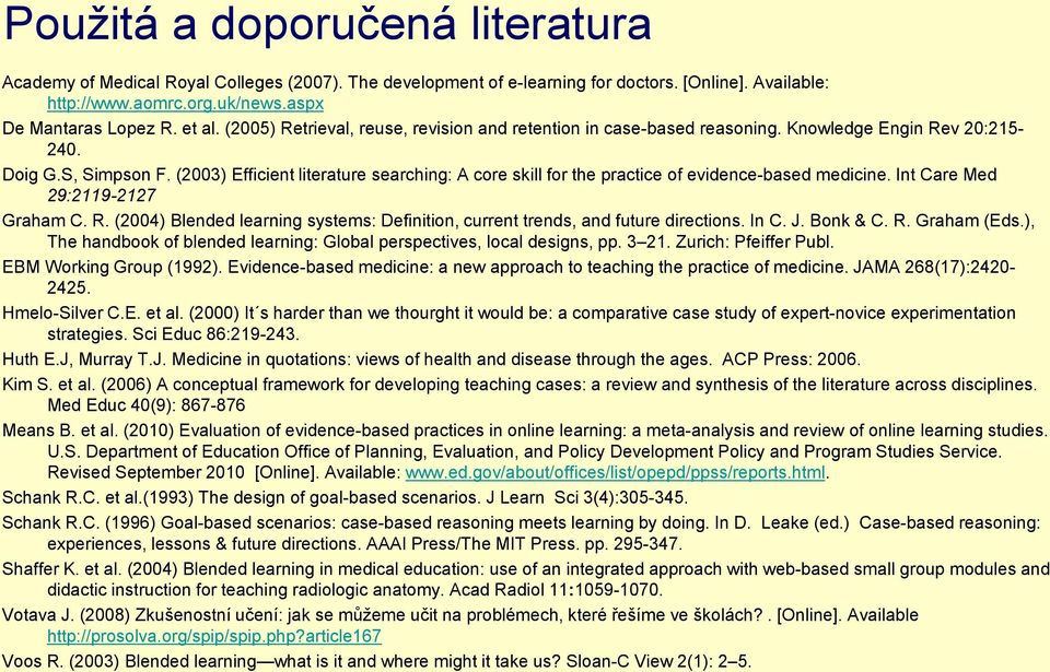 (2003) Efficient literature searching: A cre skill fr the practice f evidence-based medicine. Int Care Med 29:2119-2127 Graham C. R.