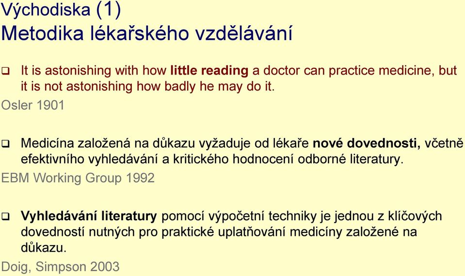 Osler 1901 Medicína zalžená na důkazu vyžaduje d lékaře nvé dvednsti, včetně efektivníh vyhledávání a kritickéh