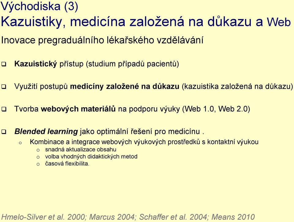 1.0, Web 2.0) Blended learning jak ptimální řešení pr medicínu.