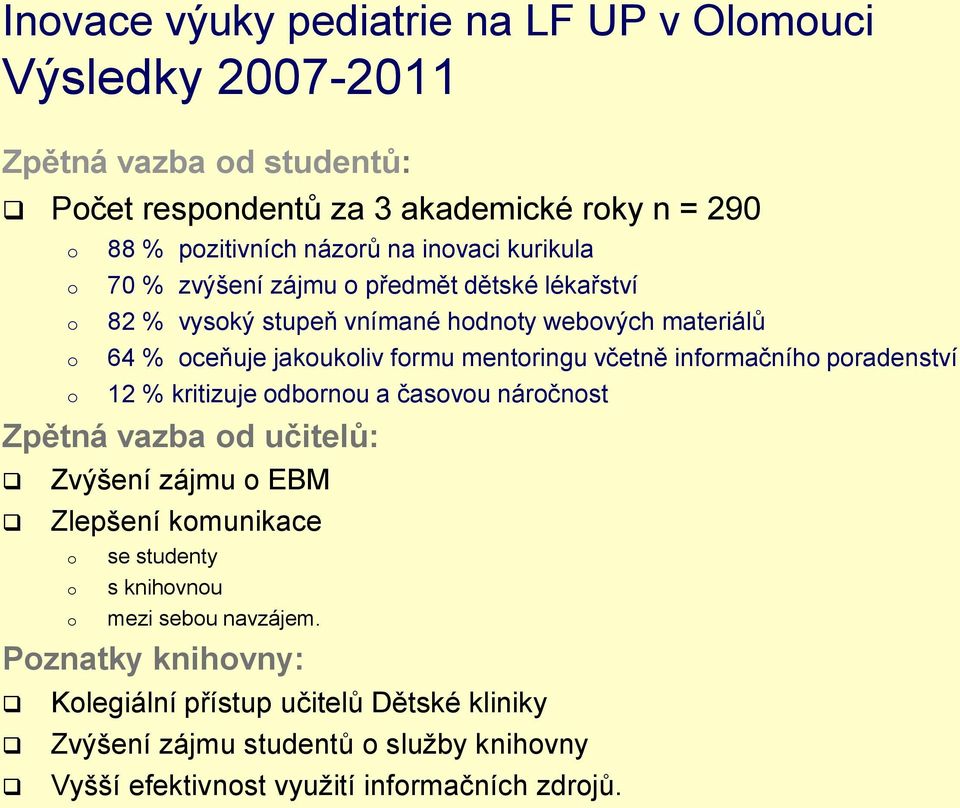 včetně infrmačníh pradenství 12 % kritizuje dbrnu a časvu nárčnst Zpětná vazba d učitelů: Zvýšení zájmu EBM Zlepšení kmunikace se studenty s knihvnu