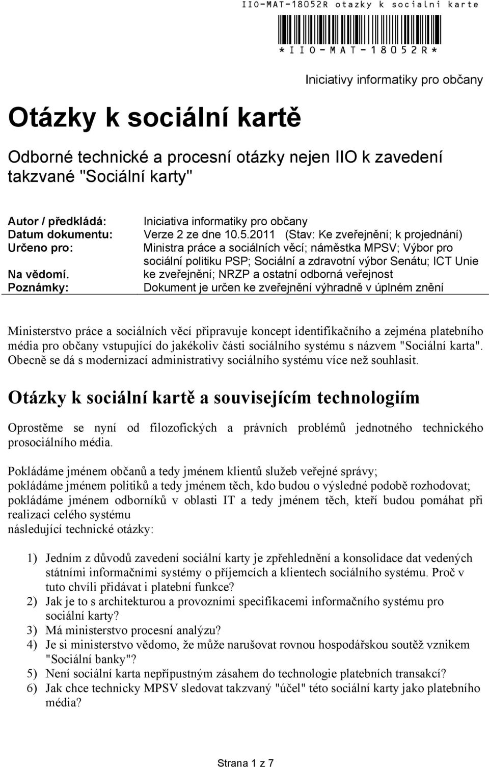 2011 (Stav: Ke zveřejnění; k projednání) Ministra práce a sociálních věcí; náměstka MPSV; Výbor pro sociální politiku PSP; Sociální a zdravotní výbor Senátu; ICT Unie ke zveřejnění; NRZP a ostatní