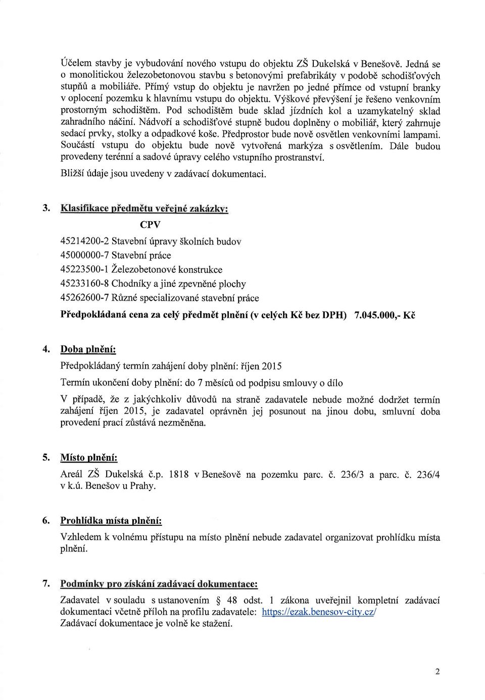 Pod schodi5tdm bude sklad jizdnich kol a uzamykateln;f sklad zahradniho nsdini. Nridvoii a schodi5t'ov6 stupnd budou doplndny o mobiliiii, ktery zahmuje sedacf prvky, stolky a odpadkovd ko5e.