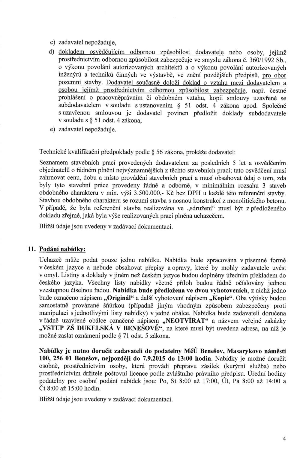 Dodavatel soudasnd dolozi doklad o vztahu mezi dodavatelem a prohl65eni o pracovndpr6vnim di obdobn 6m vztahu, kopii,rnlorrrry ll*lei?':: subdodavatelem vsouladu sustanovenim $ 51 odst. 4 zdkona apod.